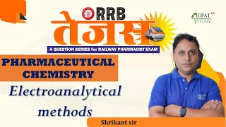 RRB TEJAS RAILWAY PHARMACIST  PHARMACEUTICAL CHEMISTRY  Electroanalytical Methods  CLASS 17 [upl. by Anert]