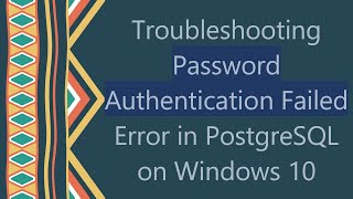 Troubleshooting Password Authentication Failed Error in PostgreSQL on Windows 10 [upl. by Ark825]