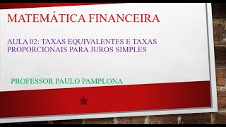 Aula 02 de Matemática Financeira Taxas Proporcionais e Taxas Equivalentes de Juros Simples [upl. by Nena689]