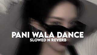 Pani Wala Dance Slowed n Reverb [upl. by Hogue]