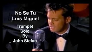 No Se Tu  Luis Miguel  Trumpet Solo by John Stefan [upl. by Rehpotsirk71]