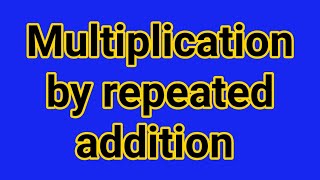 Multiplication by repeated addition [upl. by Arabelle967]