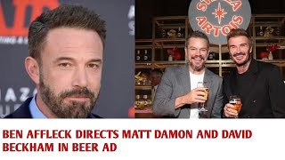 Ben Affleck directs best friend Matt Damon and soccer legend David Beckham in beer commercial [upl. by Suiluj]