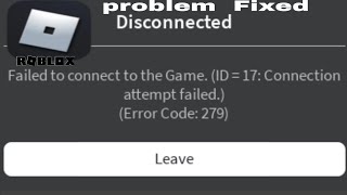 Roblox  Failed To Connect To The Game ID 17 Connection Attempt Failed Error Code 279 Fix [upl. by Seaver]