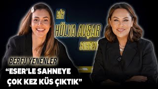 Bir Hülya Avşar Sohbeti  Berfu Yenenler Eserle Sahneye Çok Kez Küs Çıktık [upl. by Oirretno]