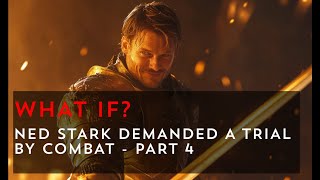 What if Ned Stark demanded a Trial by Combat  Part 4  Game of Thrones What If [upl. by Eelyrehc]