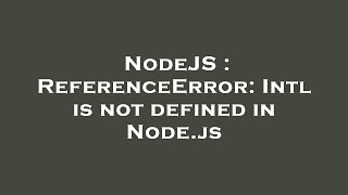 NodeJS  ReferenceError Intl is not defined in Nodejs [upl. by Fisken]