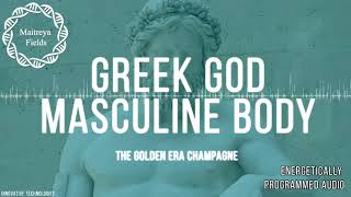 Greek God Masculine Body The Golden Era Champagne  Energetically Programmed Audio [upl. by Filipe]