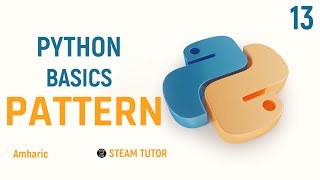 Complete Python Programming Tutorial in Amharic  Learn Python from Scratch PATTERN Part 13 [upl. by Yrocaj]