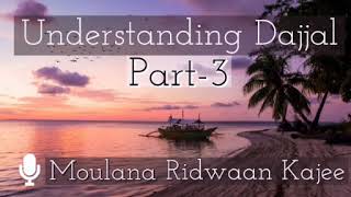 Understanding Dajjal Part3  Moulana Ridwaan Kajee [upl. by Naniac]