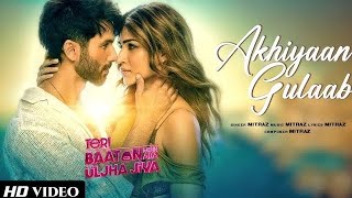 Teri Baaton Mein Uljha Jiya  Akhiyaan Gulab Song Shahid Kapoor kriti Sanon  Mitraz [upl. by Cosmo]