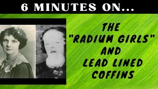 Who Are the Radium Girls in Lead Lined Coffins  Just Give Me 6 Minutes [upl. by Mckeon]