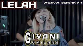 LELAH  SCIMIASKA  3PEMUDA BERBAHAYA amp GIVANI GUMILANG LIVE [upl. by Lellih]