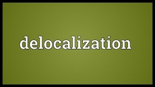 Delocalization Meaning [upl. by Sugna362]