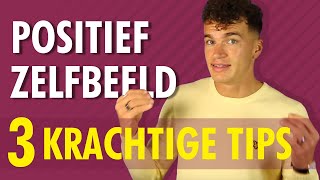 3 Krachtige tips om een positief zelfbeeld te ontwikkelen [upl. by Ahsekel]