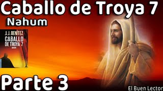 RESUMEN Detallado Caballo de Troya 7 Nahum  Parte 3  JJBenítez  El Buen Lector [upl. by Sisenej]