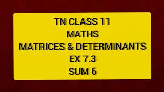 TN CLASS 11 MATHS MATRICES amp DETERMINANTS EX 73 SUM 6 [upl. by Edals]