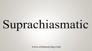 How To Say Suprachiasmatic [upl. by Llerud]