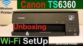 Canon Pixma TS6360 SetUp Unboxing WiFi SetUp Wireless Printing amp Review [upl. by Anilejna]