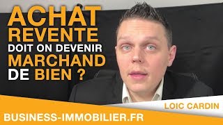 Question dun abonné  Achat Revente doit on devenir Marchand de Bien [upl. by Ikceb648]