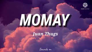 Momay  Juan Thugs lyrics [upl. by Lenox]