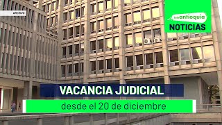 Vacancia judicial desde el 20 de diciembre  Teleantioquia Noticias [upl. by Haldan266]