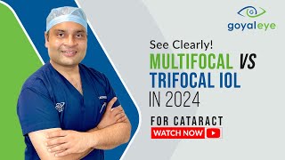 Multifocal vs Trifocal IOL for Cataract in 2024  Goyal Eye [upl. by Ydne]