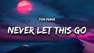 Tom Frane  Never Let This Go Lyrics [upl. by Idnib43]