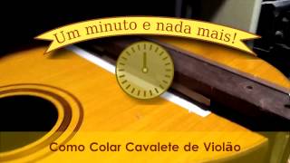 COMO COLAR CAVALETE DE VIOLÃO  DIRETO E RESUMIDO [upl. by Alyos284]