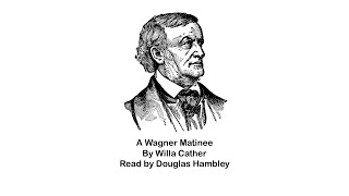 A Wagner Matinee by Willa Cather Audiobook [upl. by Tierell]