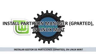 INSTALL PARTITION MANAGER GPARTED  LINUX MINT [upl. by Annodal]