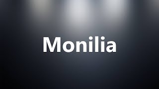 Monilia  Medical Meaning and Pronunciation [upl. by Meldon681]