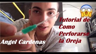 Tutoríal de Como Perforarse la Oreja Angel Cardenas [upl. by Conah554]