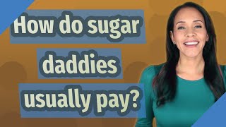 How do sugar daddies usually pay [upl. by Augustin6]