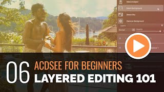 ACDSee for Beginners  06  Layered Editing 101 Basic [upl. by Abott]