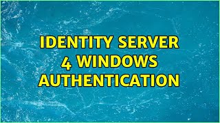 identity server 4 windows authentication 2 Solutions [upl. by Caraviello]