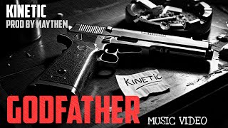 GODFATHER  KINETIC  Prod by MaythemMusic  OFFICIAL MUSIC VIDEO [upl. by Janella]