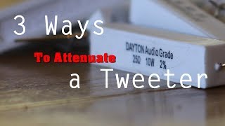 3 Ways to Attenuate a Tweeter [upl. by Ninerb]