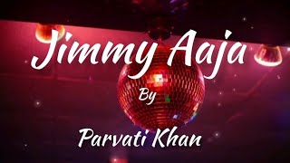 Parvati Khan  Jimmy Aaja Indian song Lyrics English version [upl. by Bartie]