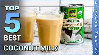 Top 5 Best Coconut Milk Review in 2023 [upl. by Gnen]