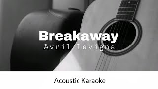 Avril Lavigne  Breakaway Acoustic Karaoke [upl. by Nylsirhc]