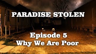 Paradise Stolen  Episode 5  Why We Are Poor [upl. by Anahsar]