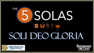 The 5 Solas Soli Deo Gloria [upl. by Dana693]