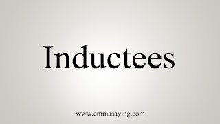 How To Say Inductees [upl. by Ayahsey564]