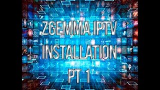 How to install IPTV onto any Zgemma part 1 [upl. by Mascia]