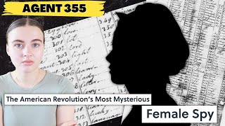 Who was the FEMALE spy who changed the course of the American Revolution  Agent 355 [upl. by Merow959]