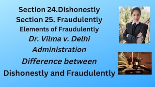 Section 24 Dishonestly Section 25 “Fraudulently Difference between Dishonestly and Fraudulently [upl. by Joo30]