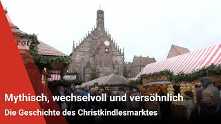 Die Geschichte des Christkindlesmarktes Mythisch wechselvoll und versöhnlich [upl. by Vetter]