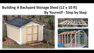 Building a Backyard Storage Shed by Yourself 12 x 10 ft  Step by Step [upl. by Lambart]