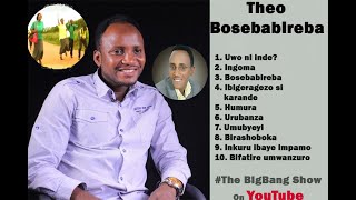 Theo Bosebabireba  Indirimbo Zibihe Byose Ze All Songs By Theo Bosebabireba [upl. by Fiora]